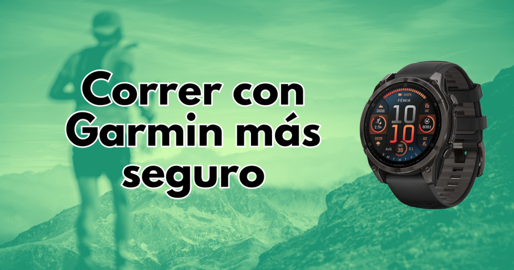 Cómo correr con Garmin seguro y entrenar con más tranquilidad